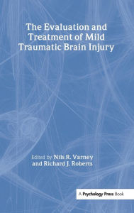 Title: The Evaluation and Treatment of Mild Traumatic Brain Injury / Edition 1, Author: Nils R. Varney