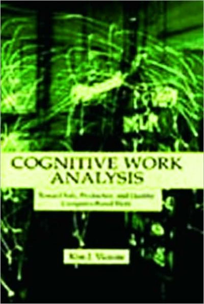 Cognitive Work Analysis: Toward Safe, Productive, and Healthy Computer-Based Work / Edition 1