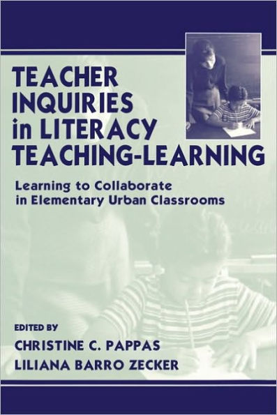 Teacher Inquiries Literacy Teaching-Learning: Learning To Collaborate Elementary Urban Classrooms