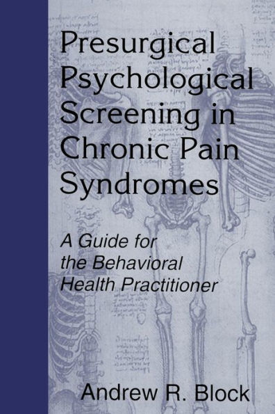 Presurgical Psychological Screening in Chronic Pain Syndromes: A Guide for the Behavioral Health Practitioner / Edition 1