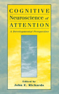 Title: Cognitive Neuroscience of Attention: A Developmental Perspective / Edition 1, Author: John E. Richards