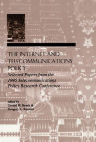 Title: The Internet and Telecommunications Policy: Selected Papers From the 1995 Telecommunications Policy Research Conference / Edition 1, Author: Gerald W. Brock