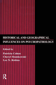 Title: Historical and Geographical Influences on Psychopathology / Edition 1, Author: Patricia Cohen