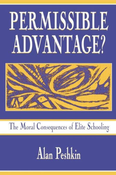 Permissible Advantage?: The Moral Consequences of Elite Schooling / Edition 1