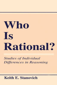 Title: Who Is Rational?: Studies of individual Differences in Reasoning / Edition 1, Author: Keith E. Stanovich