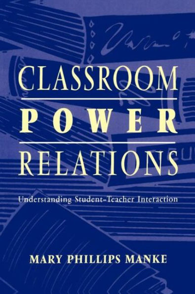 Classroom Power Relations: Understanding Student-teacher Interaction / Edition 1