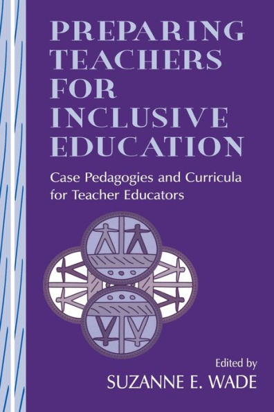 Preparing Teachers for Inclusive Education: Case Pedagogies and Curricula for Teacher Educators / Edition 1