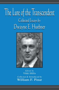 Title: The Lure of the Transcendent: Collected Essays By Dwayne E. Huebner / Edition 1, Author: Dwayne Huebner