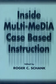 Title: Inside Multi-Media Case Based Instruction / Edition 1, Author: Roger C. Schank