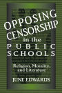 Opposing Censorship in Public Schools: Religion, Morality, and Literature / Edition 1
