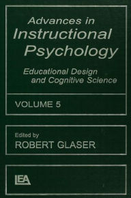 Title: Advances in instructional Psychology, Volume 5: Educational Design and Cognitive Science / Edition 1, Author: Robert Glaser
