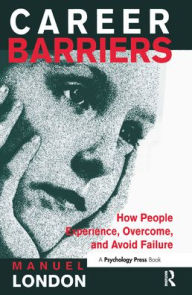 Title: Career Barriers: How People Experience, Overcome, and Avoid Failure, Author: Manuel London