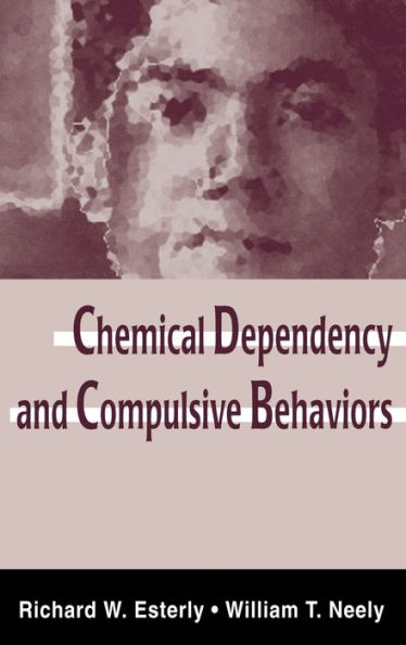 Chemical Dependency and Compulsive Behaviors / Edition 1