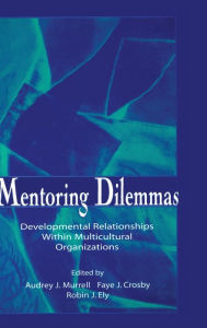 Title: Mentoring Dilemmas: Developmental Relationships Within Multicultural Organizations, Author: Audrey J. Murrell