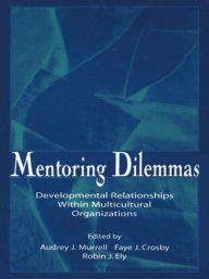 Title: Mentoring Dilemmas: Developmental Relationships Within Multicultural Organizations / Edition 1, Author: Audrey J. Murrell