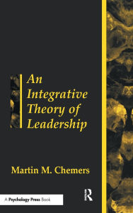 Title: An Integrative Theory of Leadership / Edition 1, Author: Martin Chemers