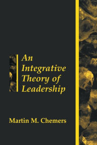 Title: An Integrative Theory of Leadership / Edition 1, Author: Martin Chemers