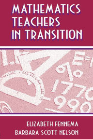 Title: Mathematics Teachers in Transition / Edition 1, Author: Elizabeth Fennema