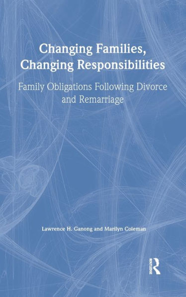 Changing Families, Changing Responsibilities: Family Obligations Following Divorce and Remarriage / Edition 1