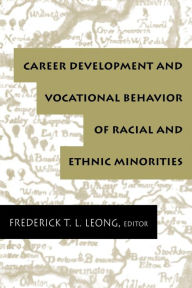 Title: Career Development and Vocational Behavior of Racial and Ethnic Minorities / Edition 1, Author: Frederick T.L. Leong