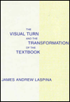 Title: The Visual Turn and the Transformation of the Textbook / Edition 1, Author: James A. LaSpina