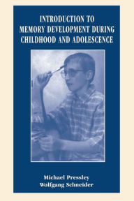 Title: Introduction to Memory Development During Childhood and Adolescence / Edition 1, Author: Wolfgang Schneider
