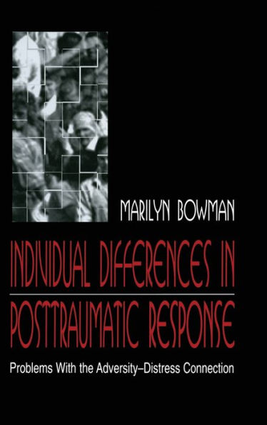 individual Differences in Posttraumatic Response: Problems With the Adversity-distress Connection / Edition 1