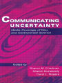 Communicating Uncertainty: Media Coverage of New and Controversial Science / Edition 1