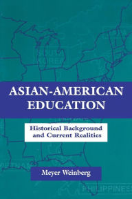 Title: Asian-american Education: Historical Background and Current Realities / Edition 1, Author: Meyer Weinberg