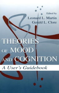 Title: Theories of Mood and Cognition: A User's Guidebook / Edition 1, Author: Leonard L. Martin