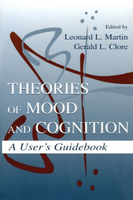 Title: Theories of Mood and Cognition: A User's Guidebook / Edition 1, Author: Leonard L. Martin