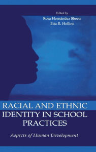 Title: Racial and Ethnic Identity in School Practices: Aspects of Human Development / Edition 1, Author: ROSA HERNANDEZ SHEETS