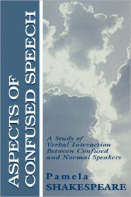 Title: Aspects of Confused Speech: A Study of Verbal Interaction Between Confused and Normal Speakers, Author: Pamela Shakespeare