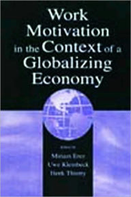 Title: Work Motivation in the Context of A Globalizing Economy / Edition 1, Author: Miriam Erez