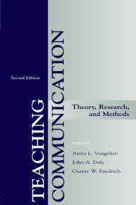 Title: Teaching Communication: Theory, Research, and Methods / Edition 2, Author: Anita L. Vangelisti