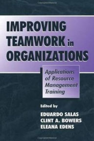 Title: Improving Teamwork in Organizations: Applications of Resource Management Training, Author: Eduardo Salas