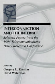Title: Interconnection and the Internet: Selected Papers From the 1996 Telecommunications Policy Research Conference / Edition 1, Author: Gregory L. Rosston