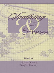 Title: Soothing and Stress / Edition 1, Author: Michael Lewis PhD