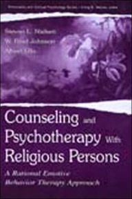Title: Counseling and Psychotherapy With Religious Persons: A Rational Emotive Behavior Therapy Approach / Edition 1, Author: Stevan L. Nielsen
