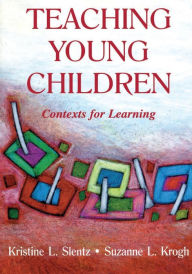 Title: Teaching Young Children: Contexts for Learning / Edition 1, Author: Kristine Slentz