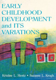 Title: Early Childhood Development and Its Variations / Edition 1, Author: Kristine Slentz