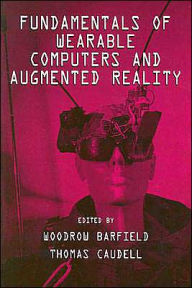 Title: Fundamentals of Wearable Computers and Augmented Reality / Edition 1, Author: Woodrow Barfield