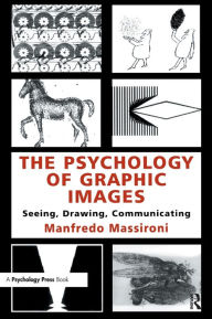 Title: The Psychology of Graphic Images: Seeing, Drawing, Communicating / Edition 1, Author: Manfredo Massironi