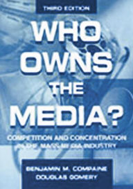 Title: Who Owns the Media?: Competition and Concentration in the Mass Media industry / Edition 3, Author: Benjamin M. Compaine