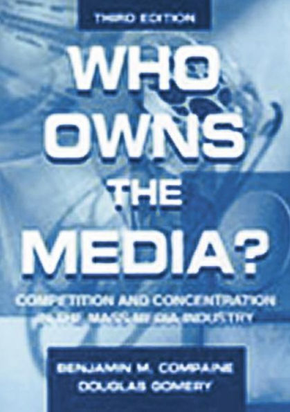 Who Owns the Media?: Competition and Concentration in the Mass Media industry / Edition 3