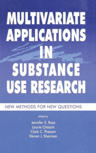 Title: Multivariate Applications in Substance Use Research: New Methods for New Questions / Edition 1, Author: Jennifer S. Rose