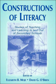 Title: Constructions of Literacy: Studies of Teaching and Learning in and Out of Secondary Classrooms / Edition 1, Author: Elizabeth Birr Moje