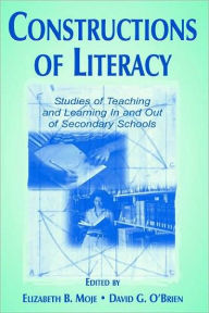 Title: Constructions of Literacy: Studies of Teaching and Learning in and Out of Secondary Classrooms / Edition 1, Author: Elizabeth Birr Moje