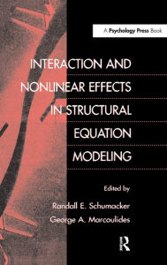 Title: Interaction and Nonlinear Effects in Structural Equation Modeling / Edition 1, Author: Randall E. Schumacker