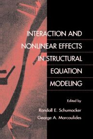 Title: Interaction and Nonlinear Effects in Structural Equation Modeling / Edition 1, Author: Randall E. Schumacker